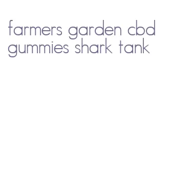 farmers garden cbd gummies shark tank