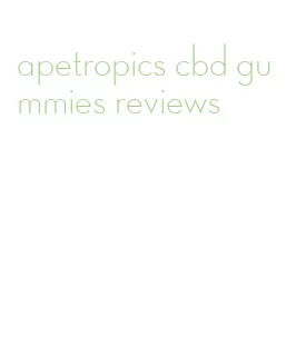 apetropics cbd gummies reviews