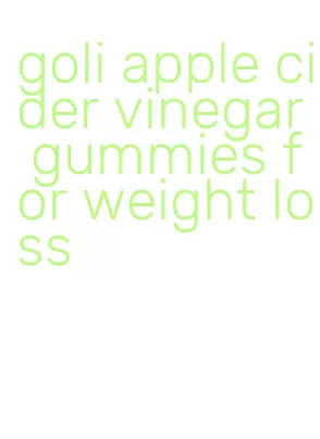 goli apple cider vinegar gummies for weight loss