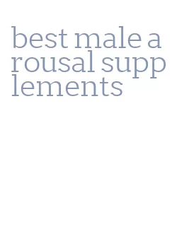 best male arousal supplements