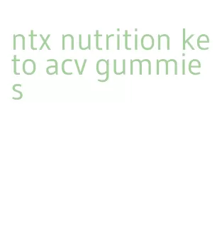 ntx nutrition keto acv gummies