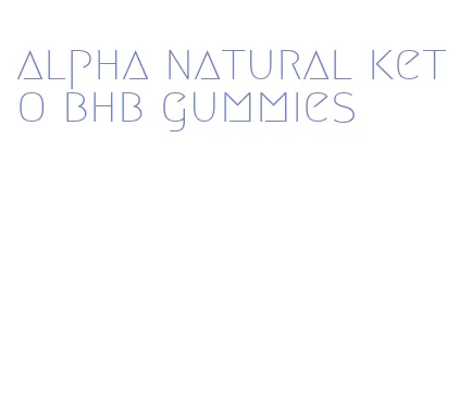 alpha natural keto bhb gummies