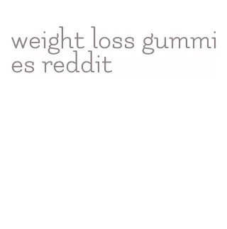 weight loss gummies reddit