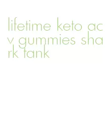 lifetime keto acv gummies shark tank