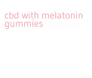 cbd with melatonin gummies