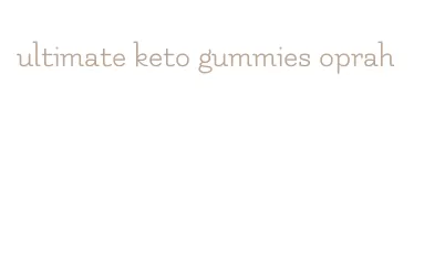 ultimate keto gummies oprah