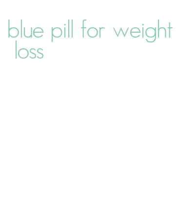 blue pill for weight loss