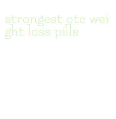 strongest otc weight loss pills