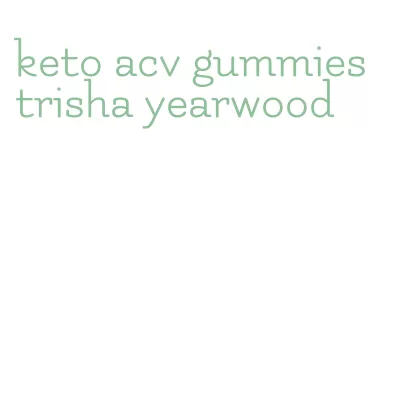 keto acv gummies trisha yearwood