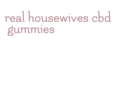 real housewives cbd gummies