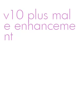 v10 plus male enhancement