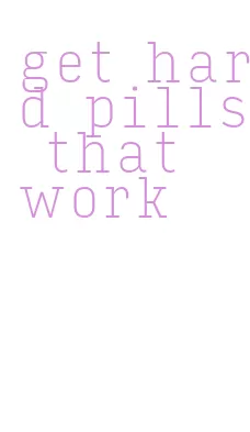 get hard pills that work