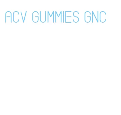 acv gummies gnc