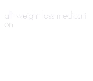 alli weight loss medication