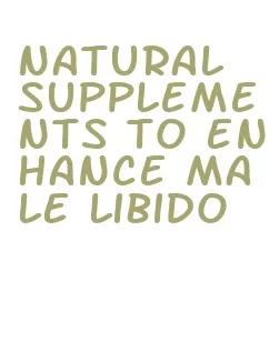 natural supplements to enhance male libido