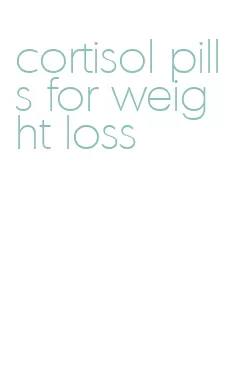 cortisol pills for weight loss