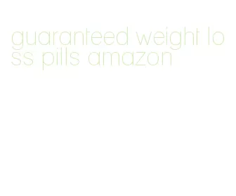 guaranteed weight loss pills amazon