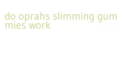 do oprahs slimming gummies work