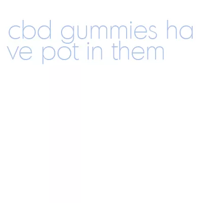 cbd gummies have pot in them