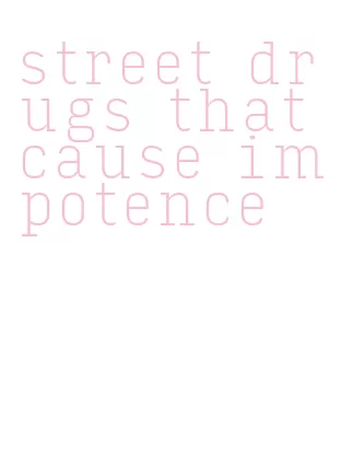 street drugs that cause impotence