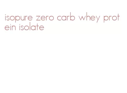 isopure zero carb whey protein isolate