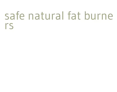 safe natural fat burners