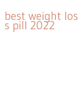 best weight loss pill 2022