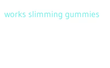 works slimming gummies