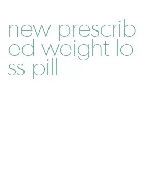 new prescribed weight loss pill