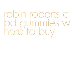 robin roberts cbd gummies where to buy