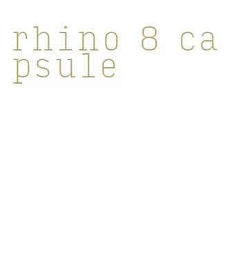 rhino 8 capsule