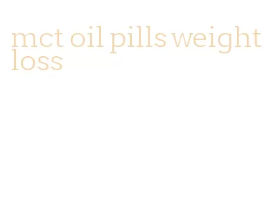 mct oil pills weight loss