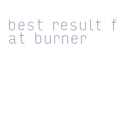 best result fat burner