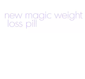 new magic weight loss pill