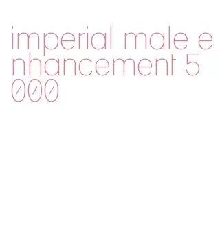 imperial male enhancement 5000