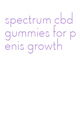 spectrum cbd gummies for penis growth