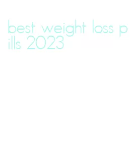 best weight loss pills 2023