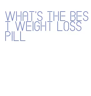 what's the best weight loss pill