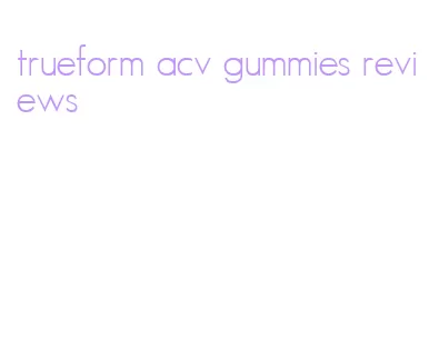 trueform acv gummies reviews