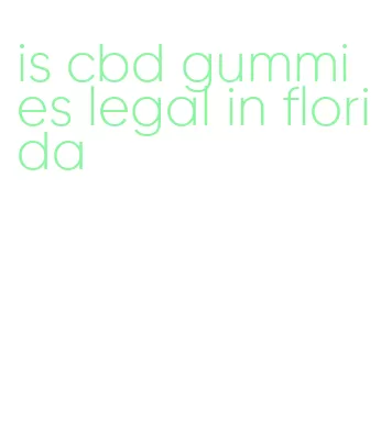 is cbd gummies legal in florida