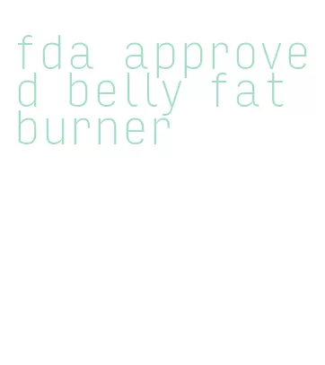 fda approved belly fat burner