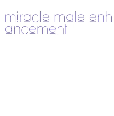 miracle male enhancement