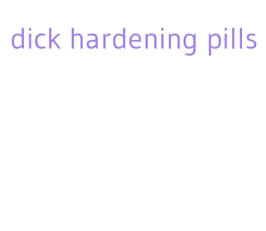 dick hardening pills