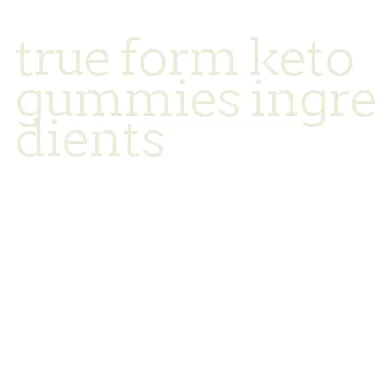 true form keto gummies ingredients