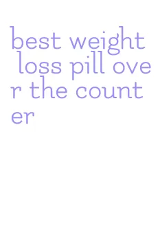 best weight loss pill over the counter