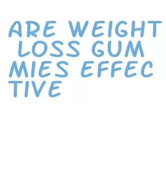 are weight loss gummies effective