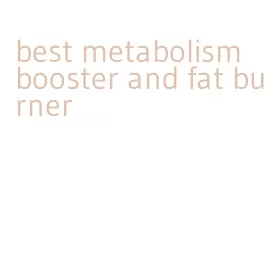 best metabolism booster and fat burner