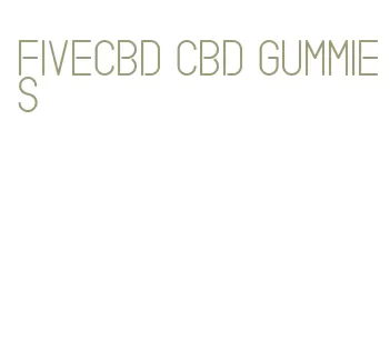 fivecbd cbd gummies