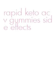 rapid keto acv gummies side effects