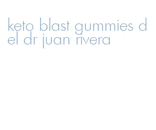 keto blast gummies del dr juan rivera